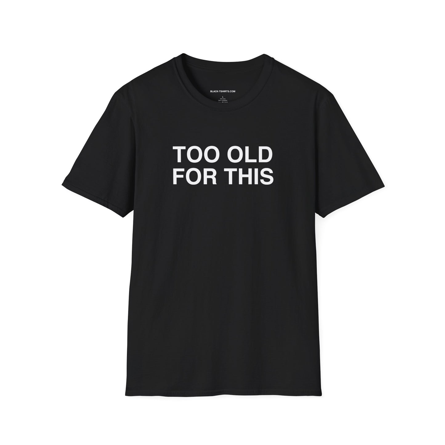 TOO OLD FOR THIS unisex cut shirt